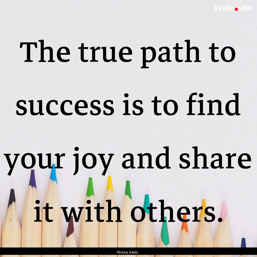 The true path to success is to find your.... : Quote by Vivian Amis