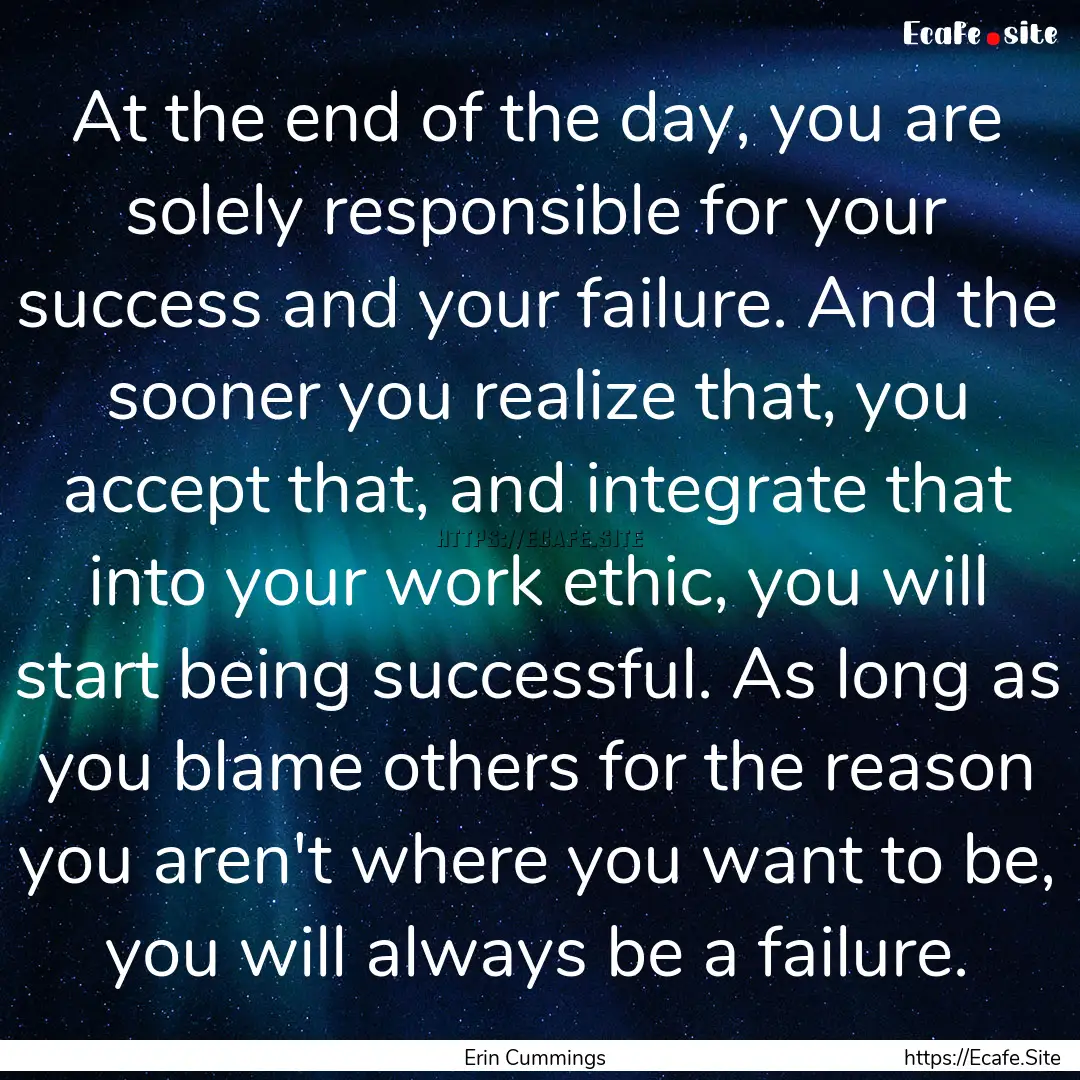 At the end of the day, you are solely responsible.... : Quote by Erin Cummings