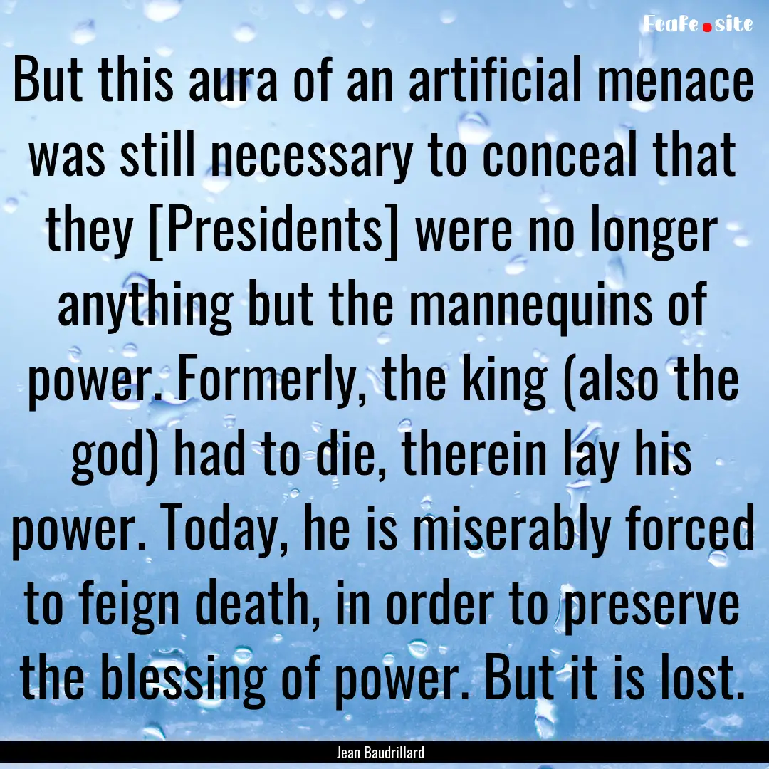 But this aura of an artificial menace was.... : Quote by Jean Baudrillard