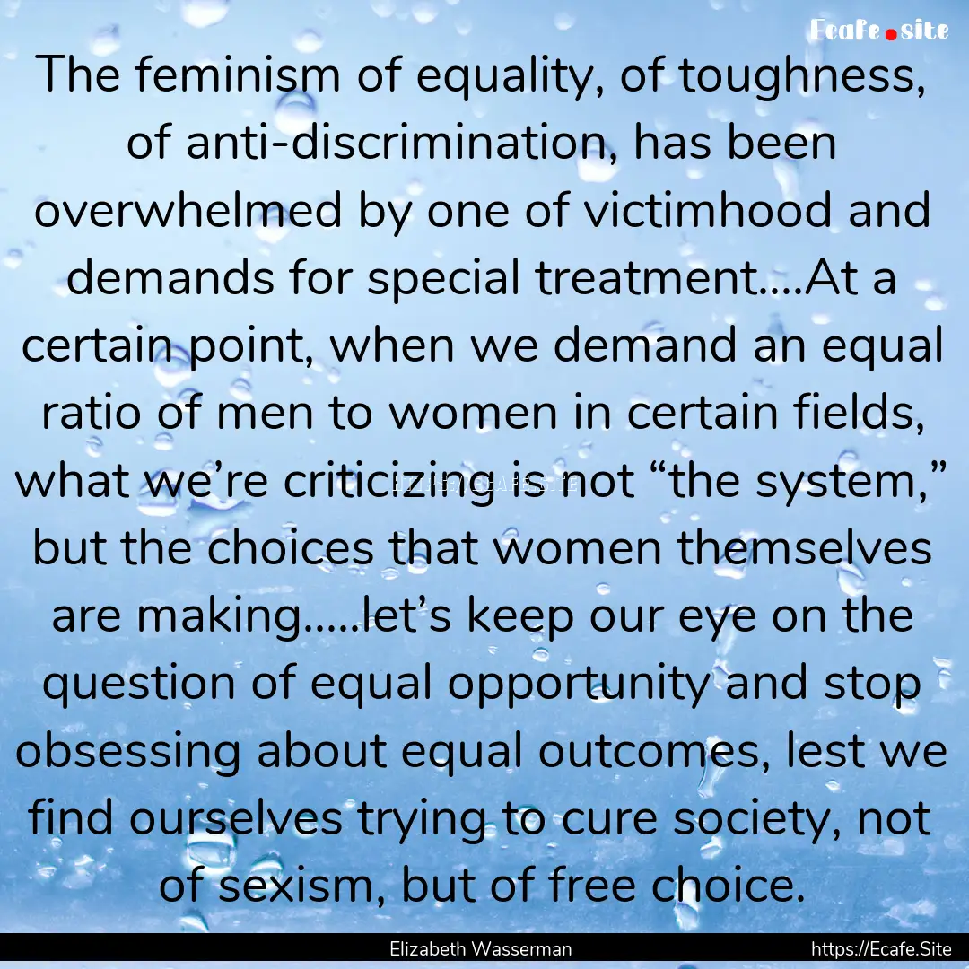 The feminism of equality, of toughness, of.... : Quote by Elizabeth Wasserman