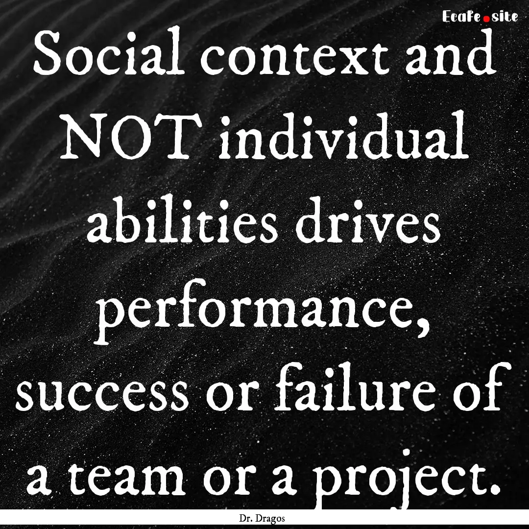 Social context and NOT individual abilities.... : Quote by Dr. Dragos