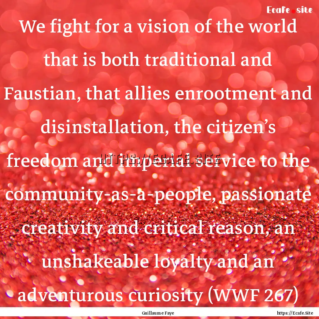 We fight for a vision of the world that is.... : Quote by Guillaume Faye