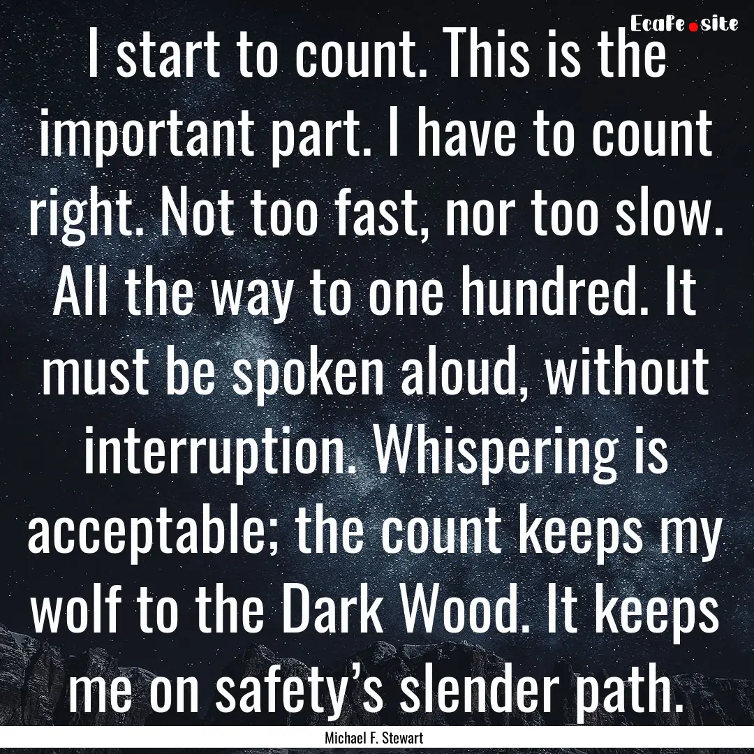 I start to count. This is the important part..... : Quote by Michael F. Stewart