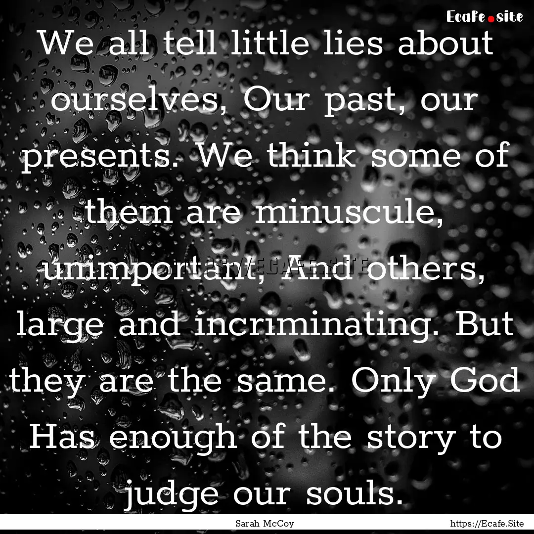 We all tell little lies about ourselves,.... : Quote by Sarah McCoy