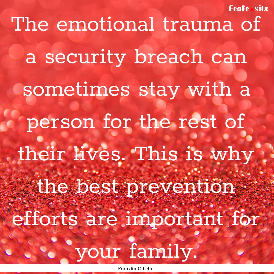 The emotional trauma of a security breach.... : Quote by Franklin Gillette