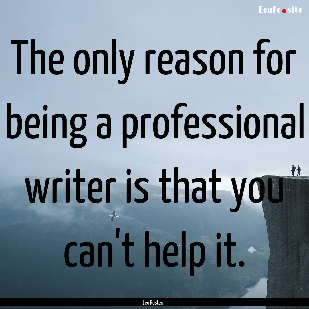 The only reason for being a professional.... : Quote by Leo Rosten