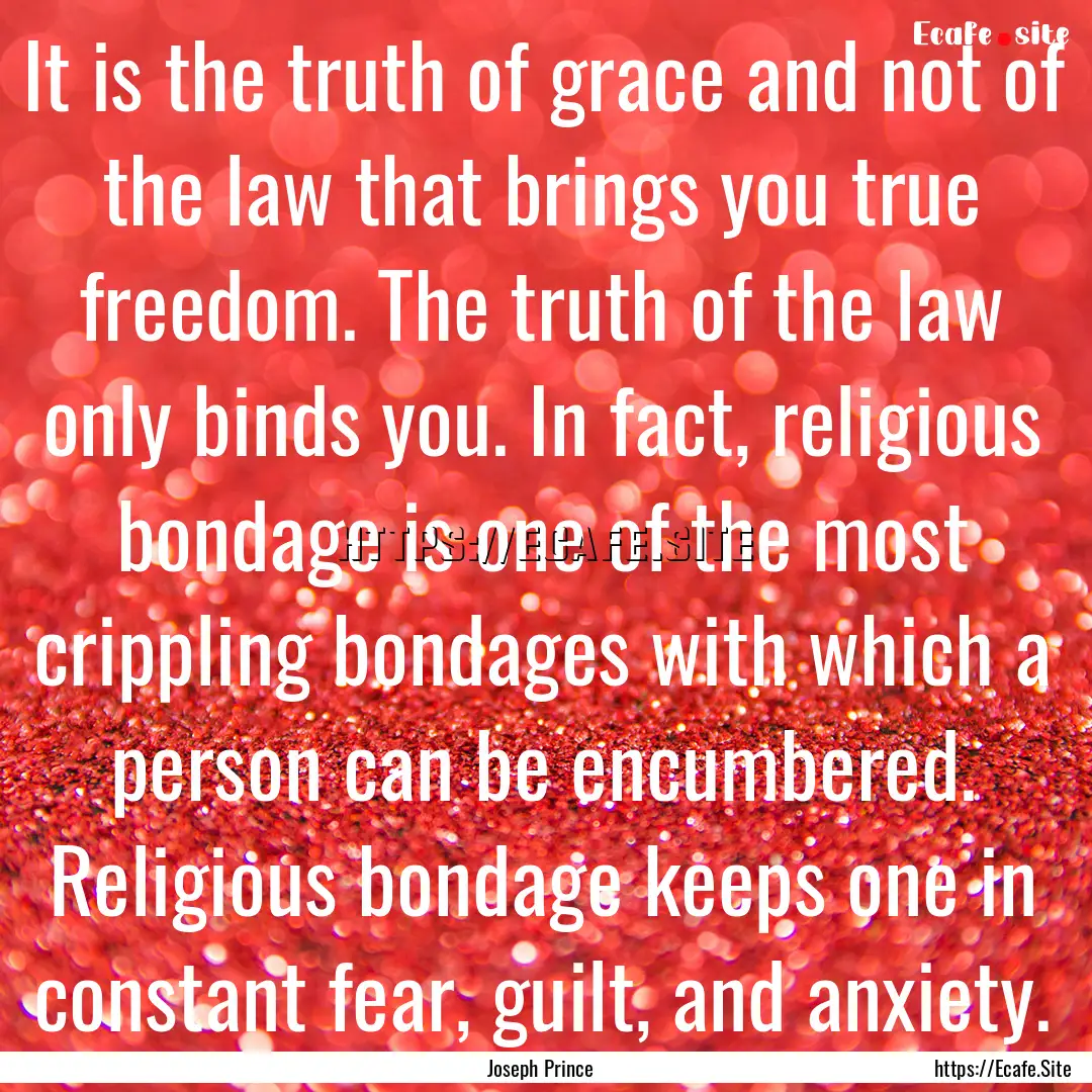 It is the truth of grace and not of the law.... : Quote by Joseph Prince