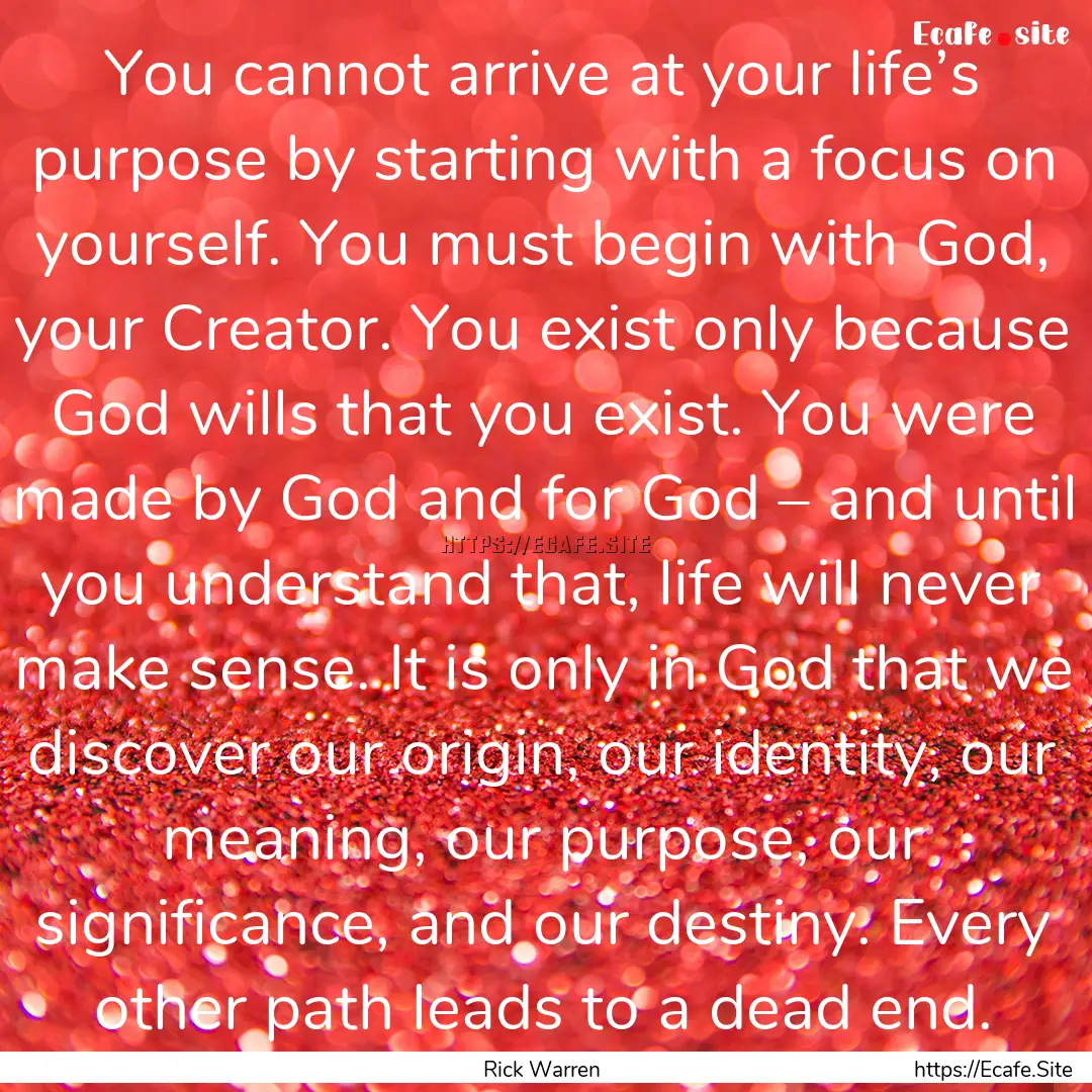 You cannot arrive at your life’s purpose.... : Quote by Rick Warren