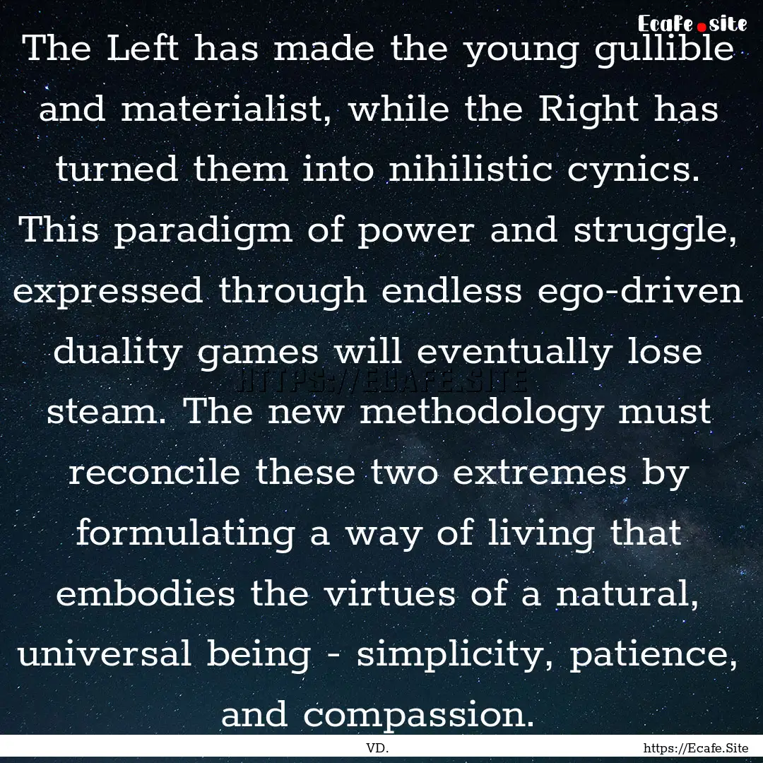 The Left has made the young gullible and.... : Quote by VD.