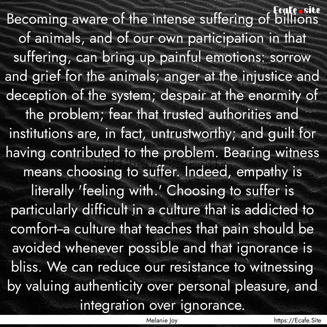 Becoming aware of the intense suffering of.... : Quote by Melanie Joy