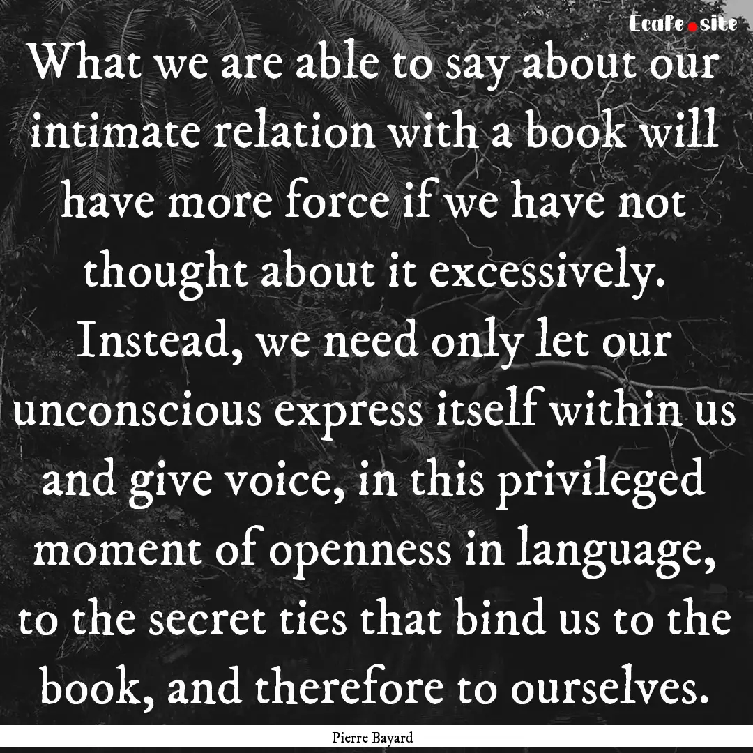 What we are able to say about our intimate.... : Quote by Pierre Bayard