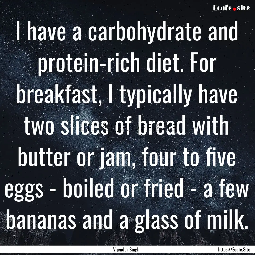 I have a carbohydrate and protein-rich diet..... : Quote by Vijender Singh