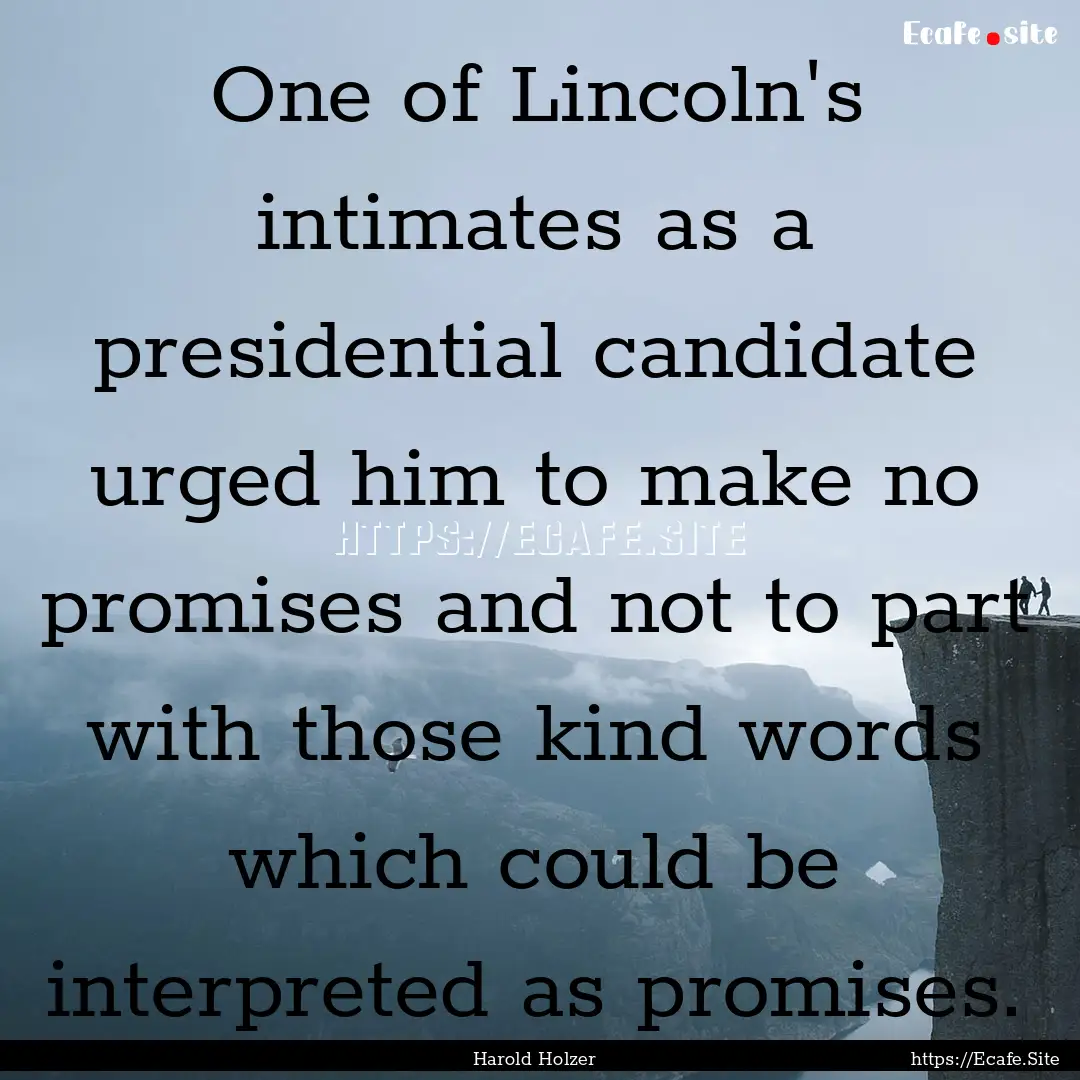 One of Lincoln's intimates as a presidential.... : Quote by Harold Holzer