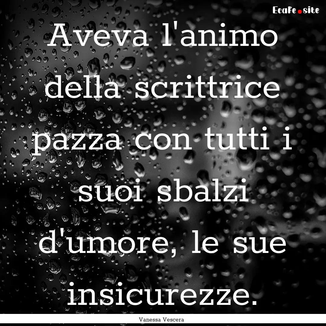 Aveva l'animo della scrittrice pazza con.... : Quote by Vanessa Vescera