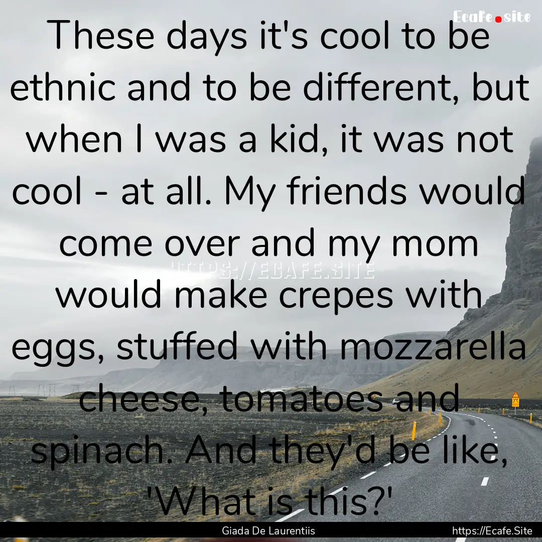 These days it's cool to be ethnic and to.... : Quote by Giada De Laurentiis