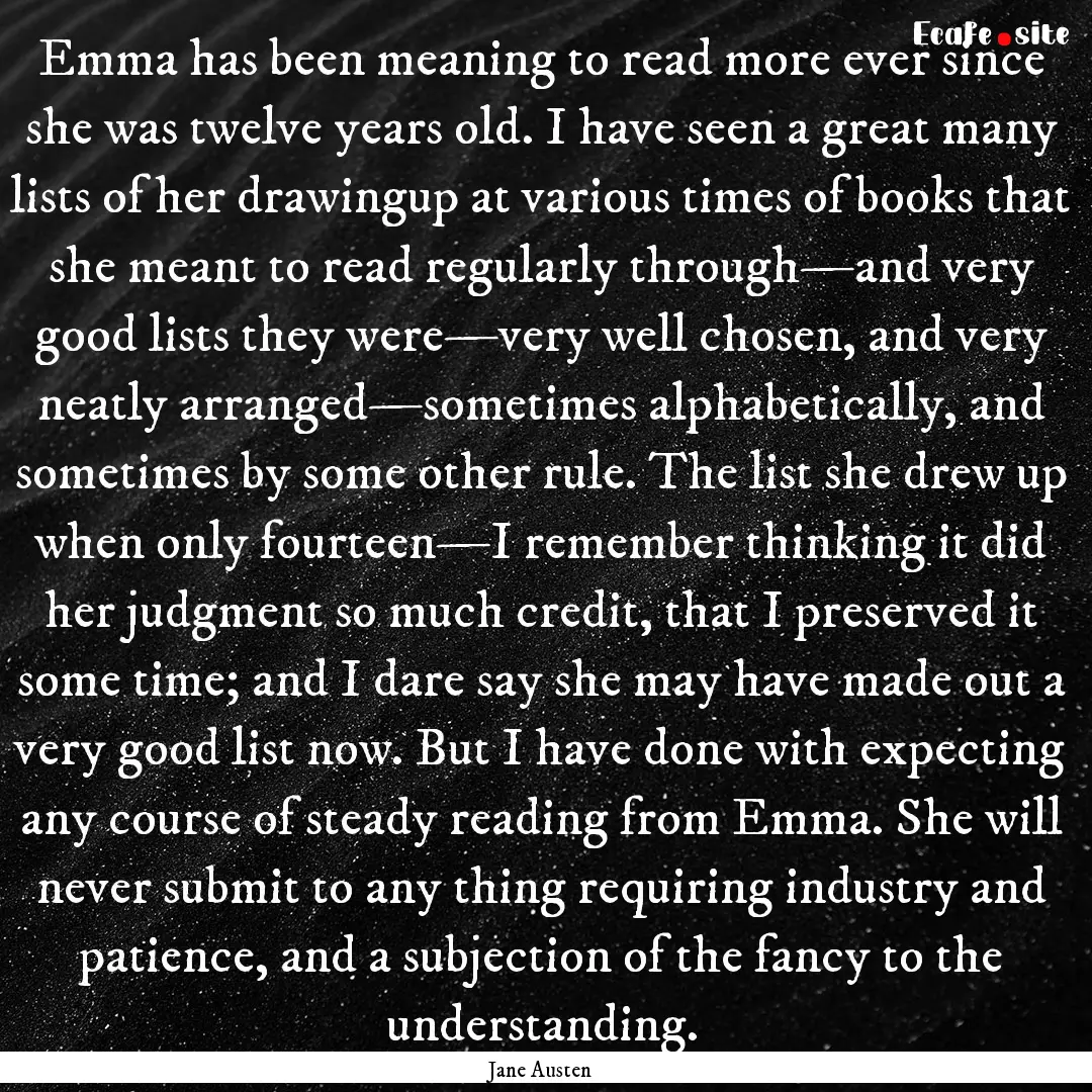 Emma has been meaning to read more ever since.... : Quote by Jane Austen