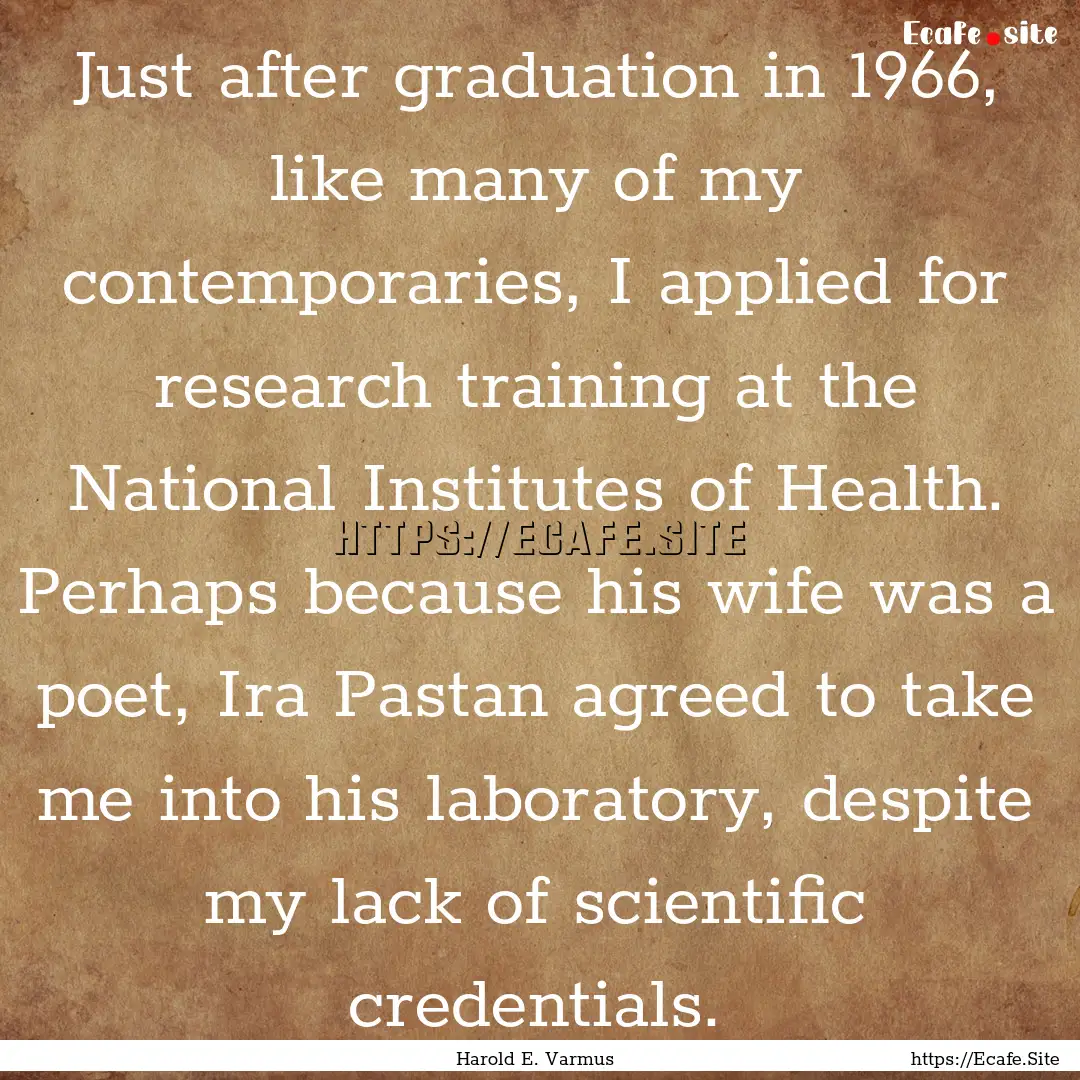 Just after graduation in 1966, like many.... : Quote by Harold E. Varmus