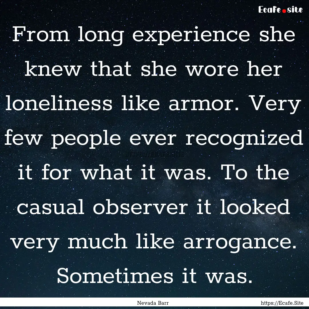 From long experience she knew that she wore.... : Quote by Nevada Barr