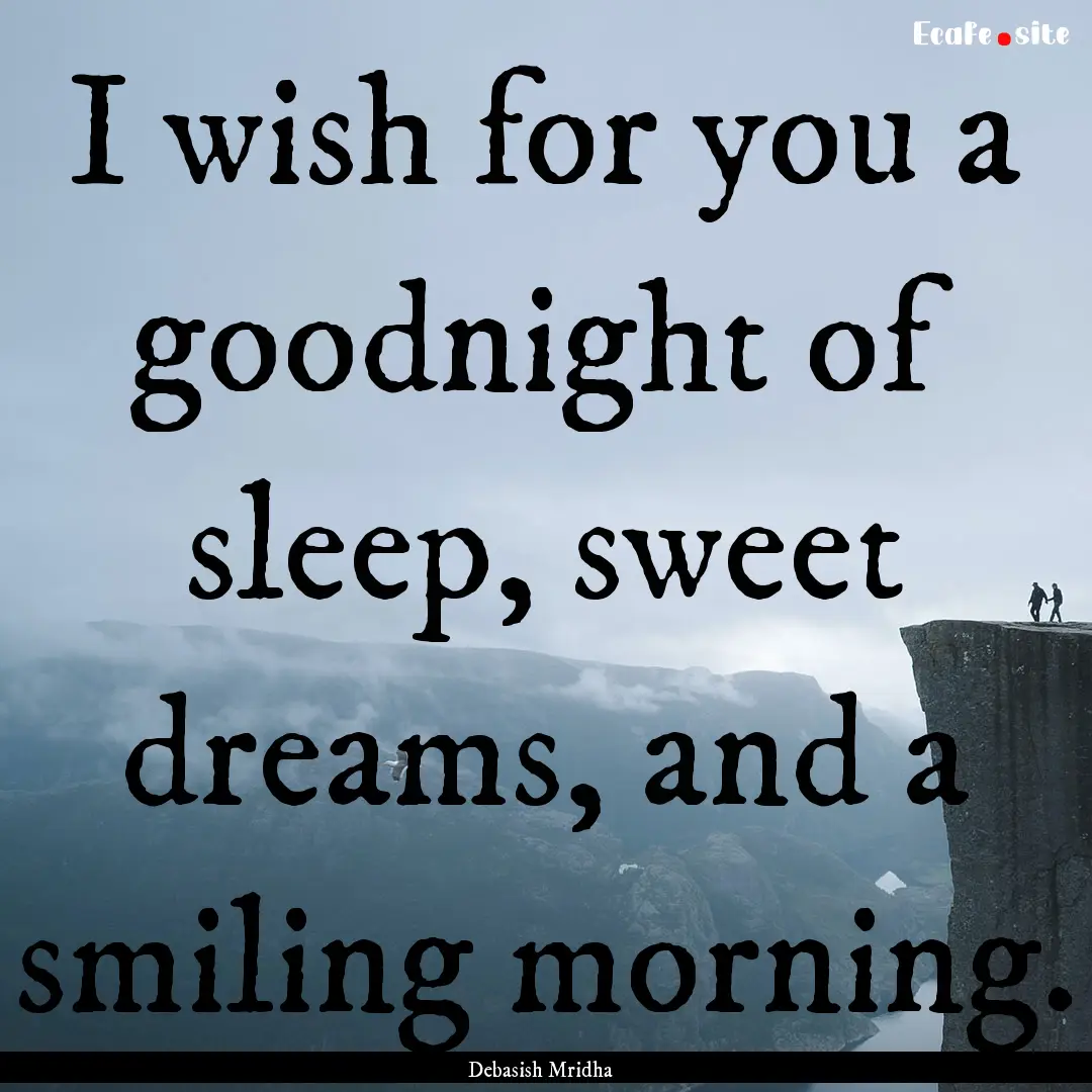 I wish for you a goodnight of sleep, sweet.... : Quote by Debasish Mridha