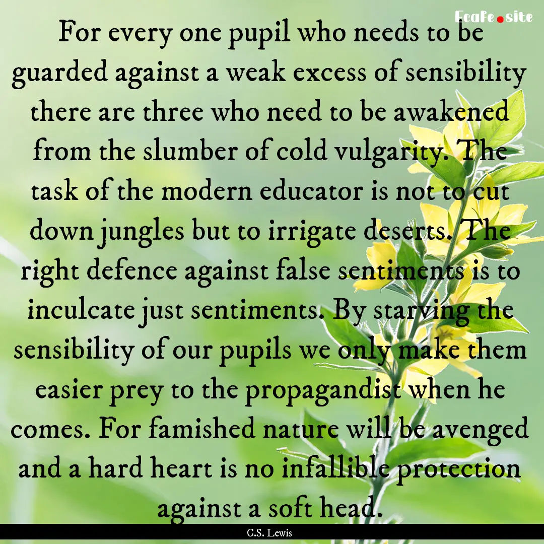 For every one pupil who needs to be guarded.... : Quote by C.S. Lewis