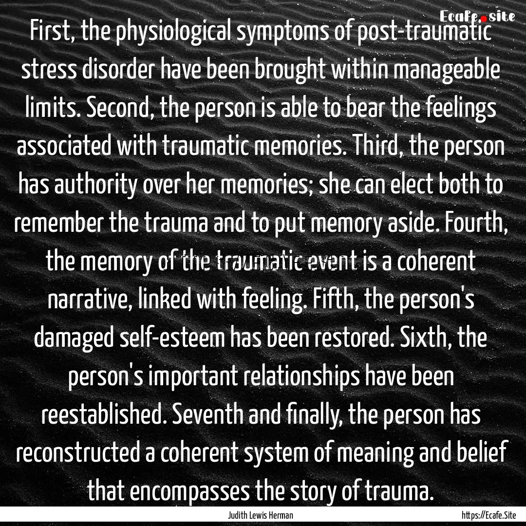 First, the physiological symptoms of post-traumatic.... : Quote by Judith Lewis Herman