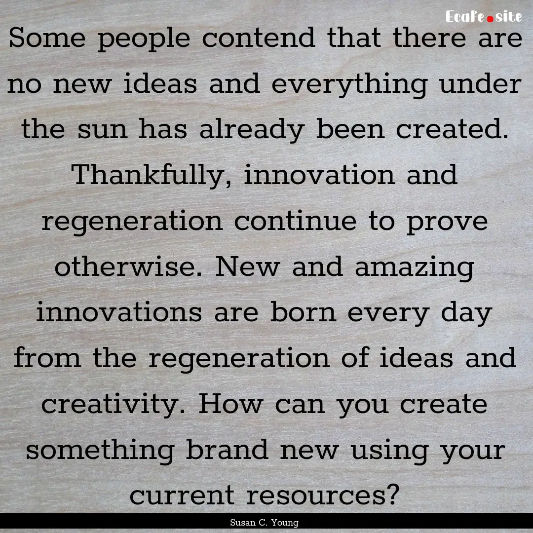 Some people contend that there are no new.... : Quote by Susan C. Young