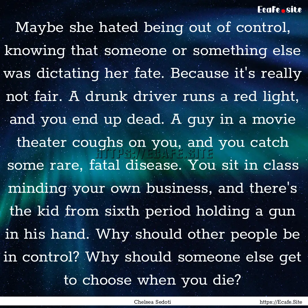 Maybe she hated being out of control, knowing.... : Quote by Chelsea Sedoti