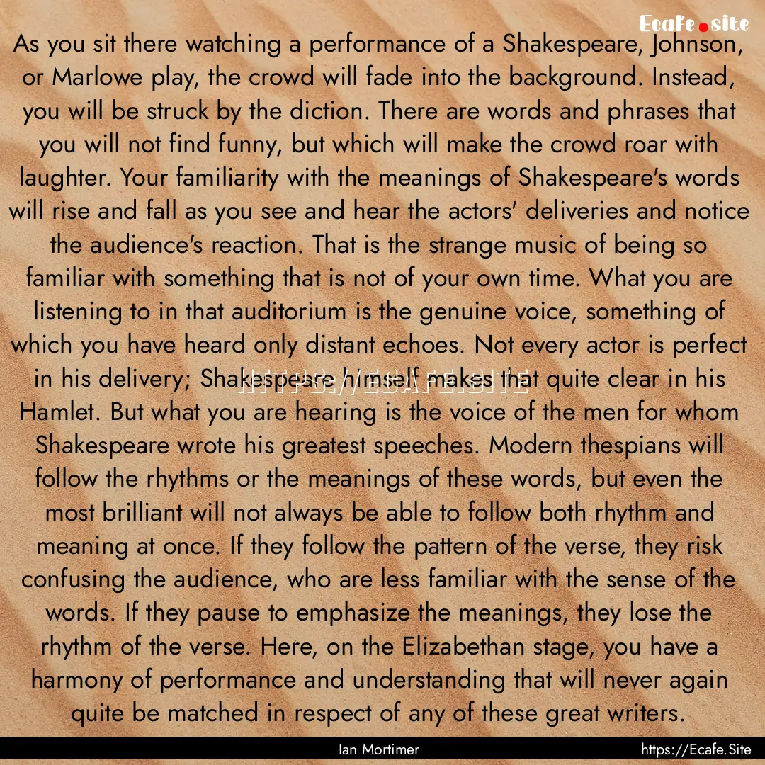 As you sit there watching a performance of.... : Quote by Ian Mortimer