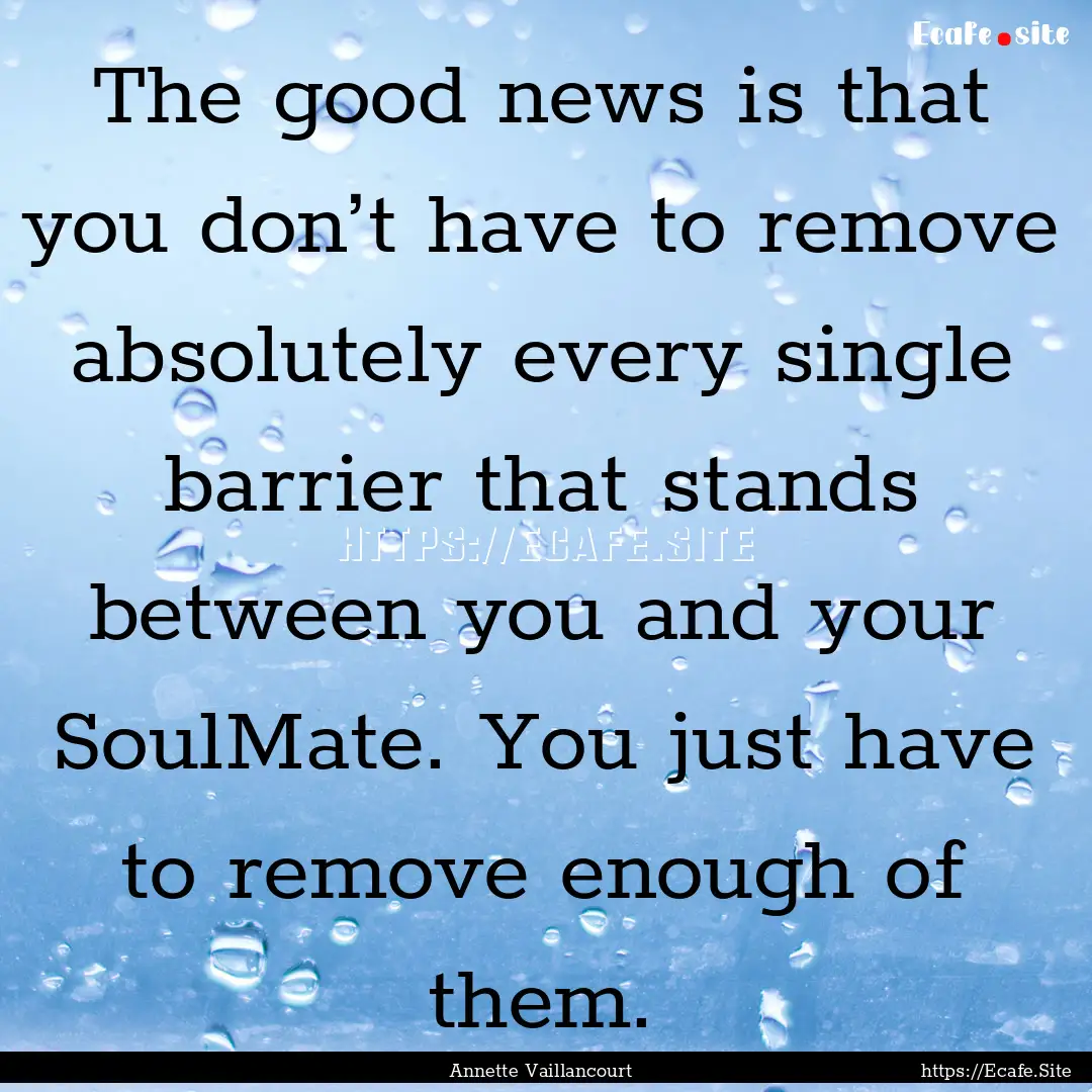 The good news is that you don’t have to.... : Quote by Annette Vaillancourt