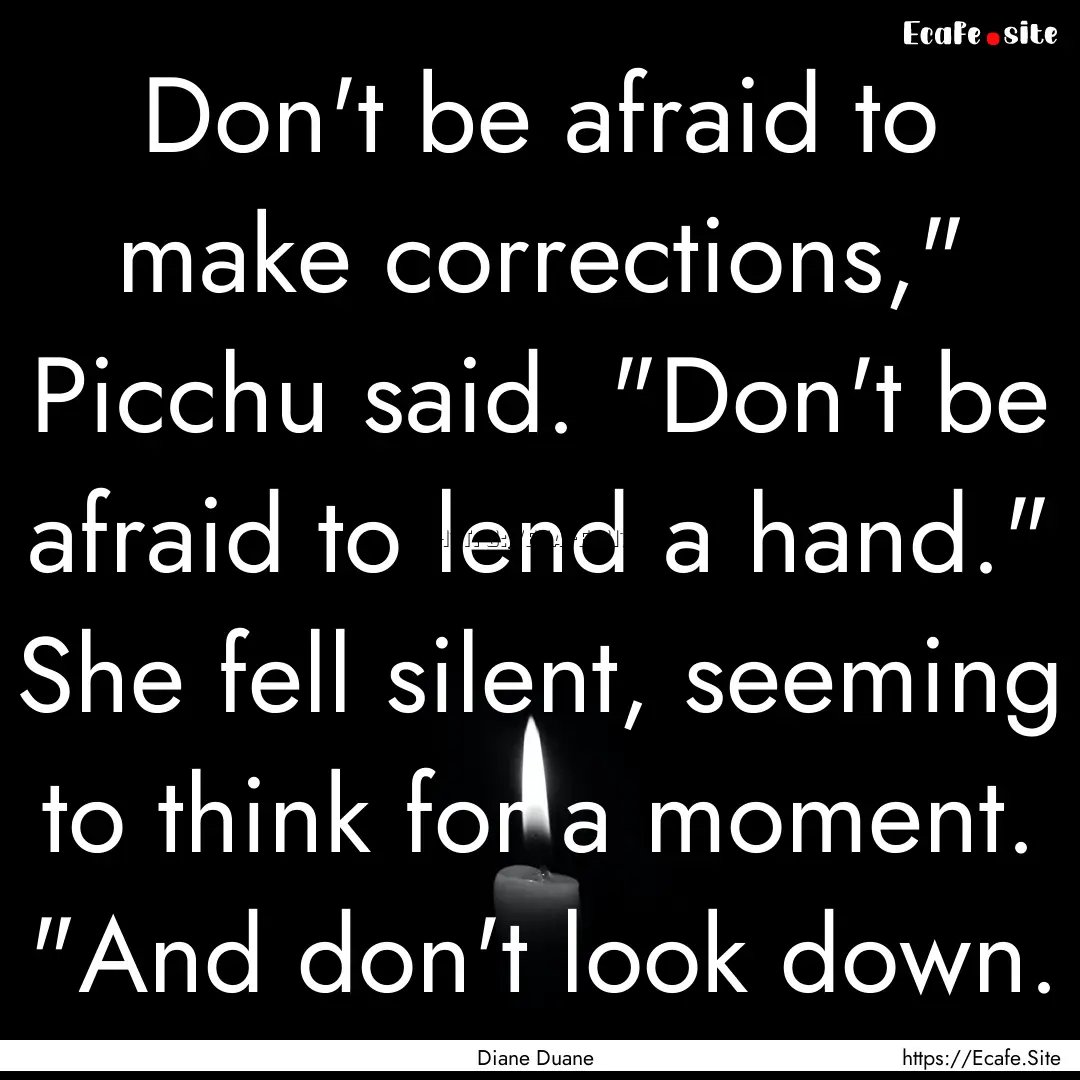 Don't be afraid to make corrections,