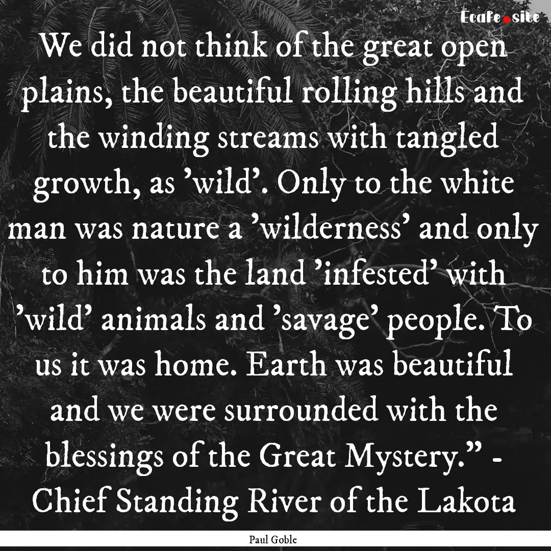 We did not think of the great open plains,.... : Quote by Paul Goble