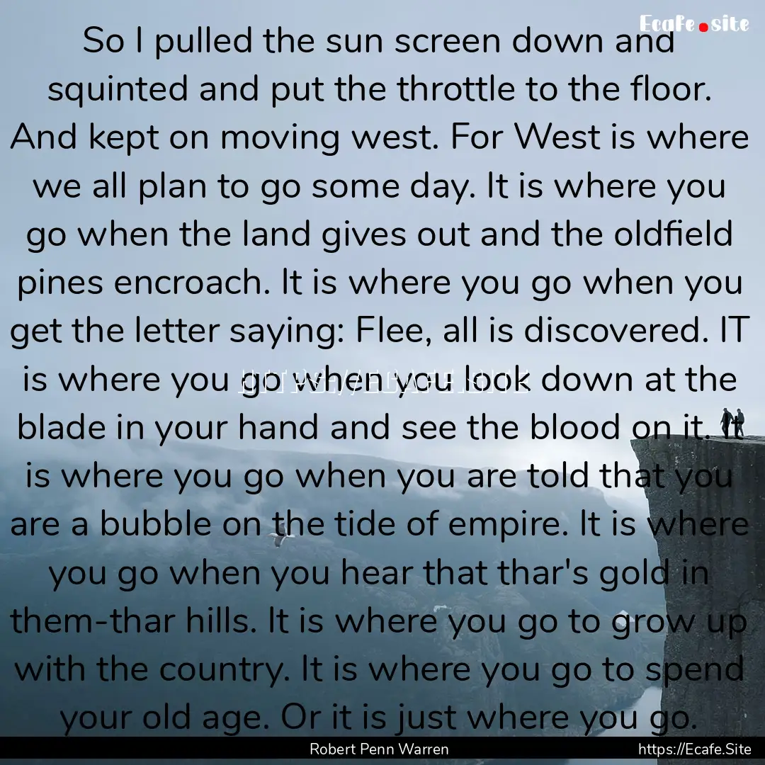 So I pulled the sun screen down and squinted.... : Quote by Robert Penn Warren