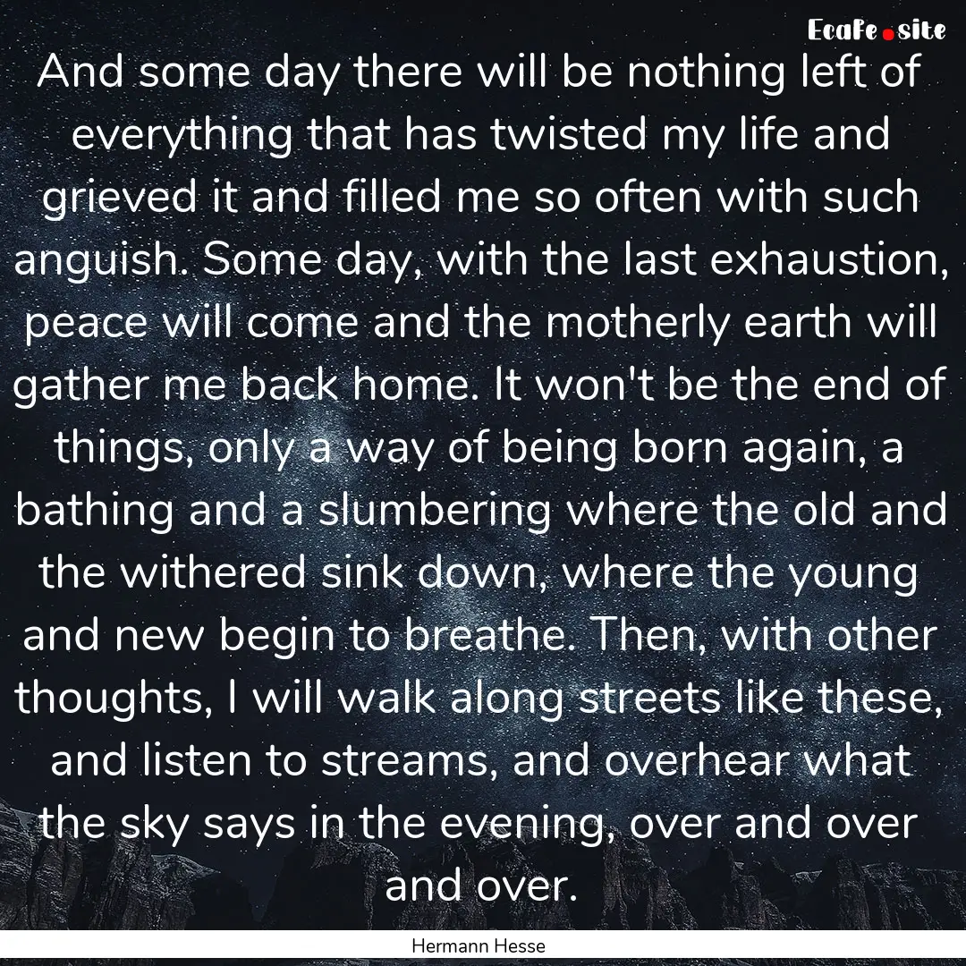 And some day there will be nothing left of.... : Quote by Hermann Hesse