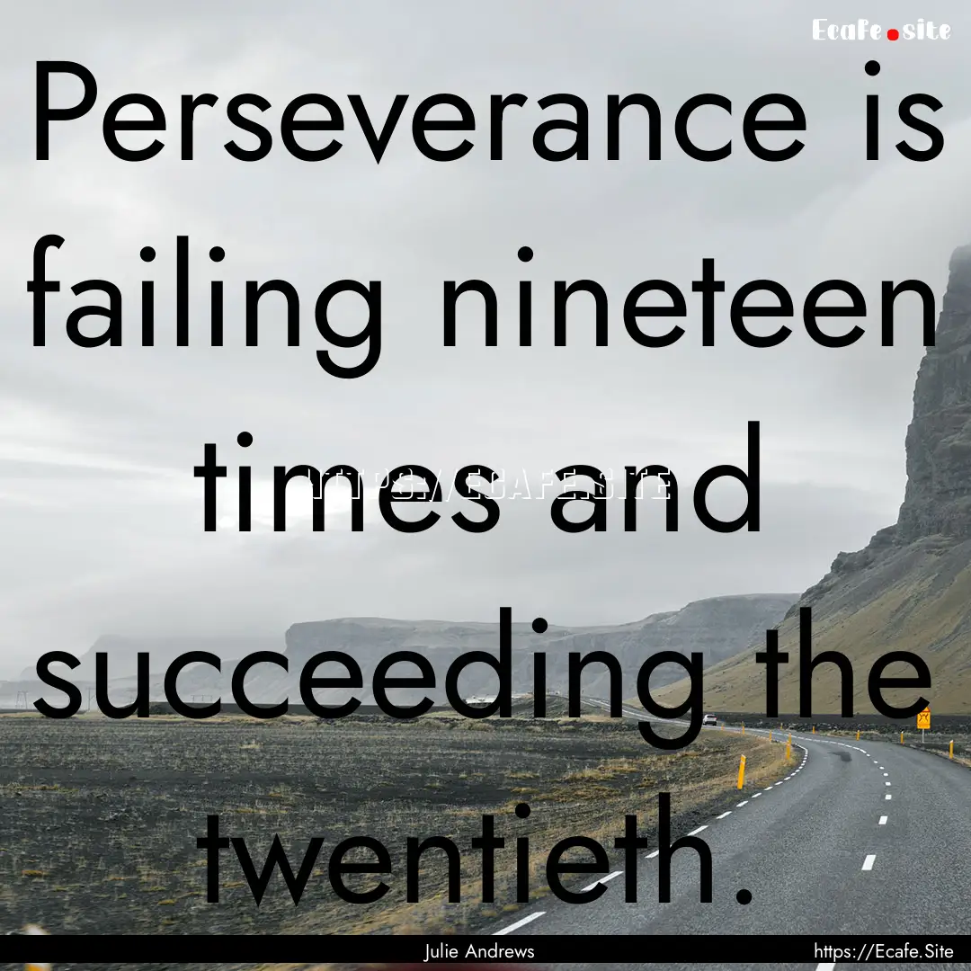 Perseverance is failing nineteen times and.... : Quote by Julie Andrews