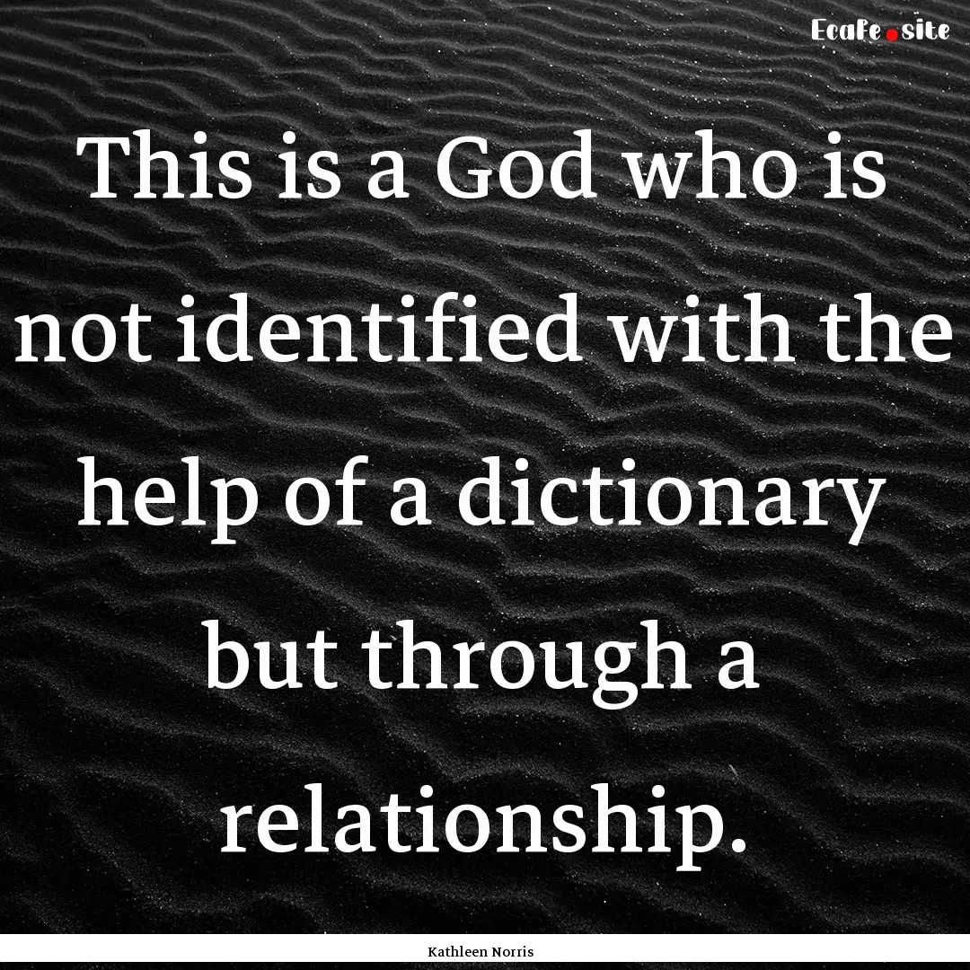 This is a God who is not identified with.... : Quote by Kathleen Norris