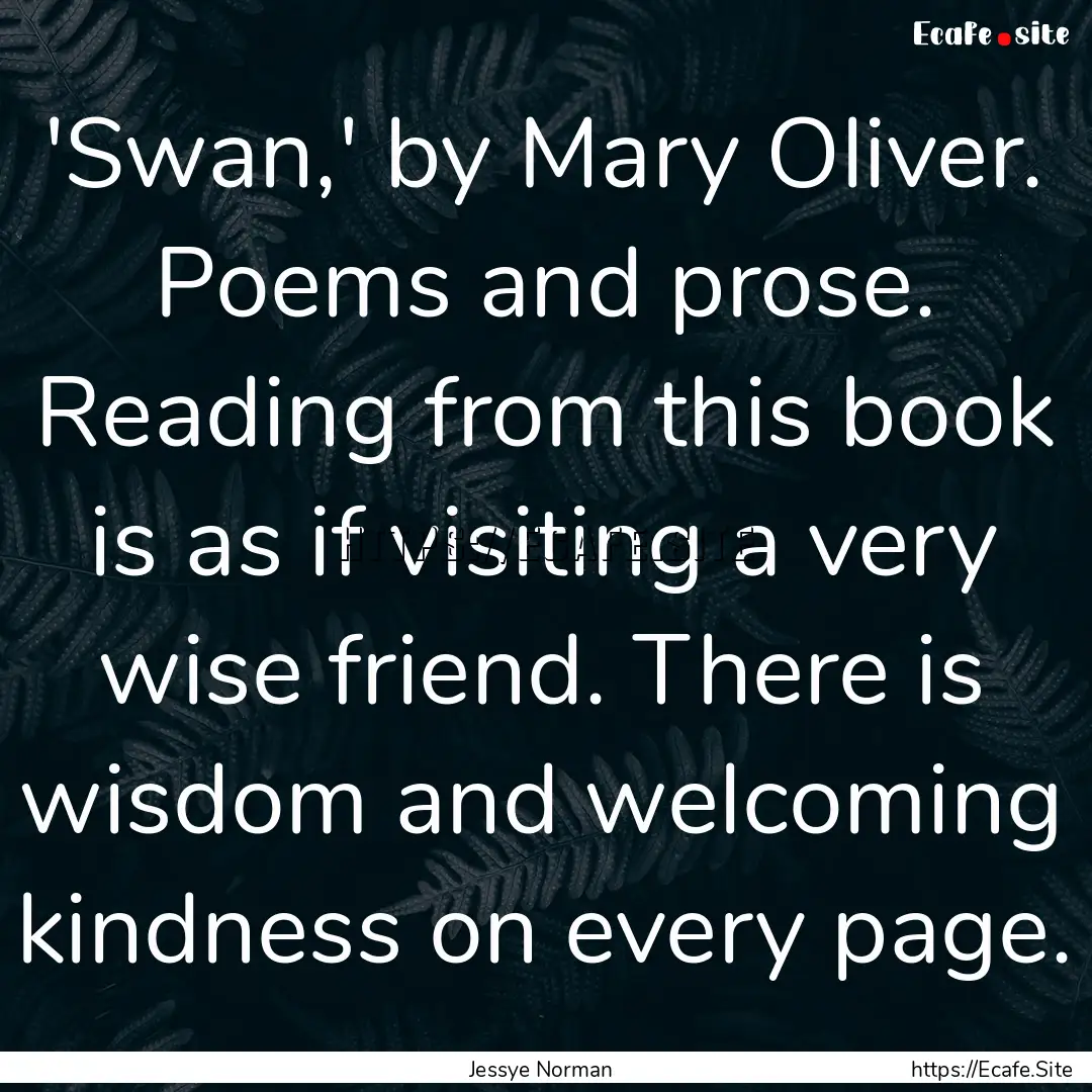 'Swan,' by Mary Oliver. Poems and prose..... : Quote by Jessye Norman