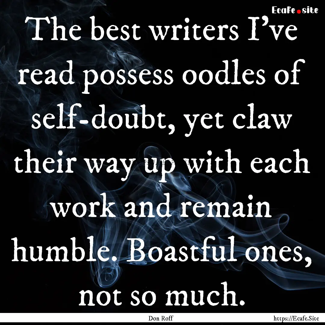 The best writers I've read possess oodles.... : Quote by Don Roff