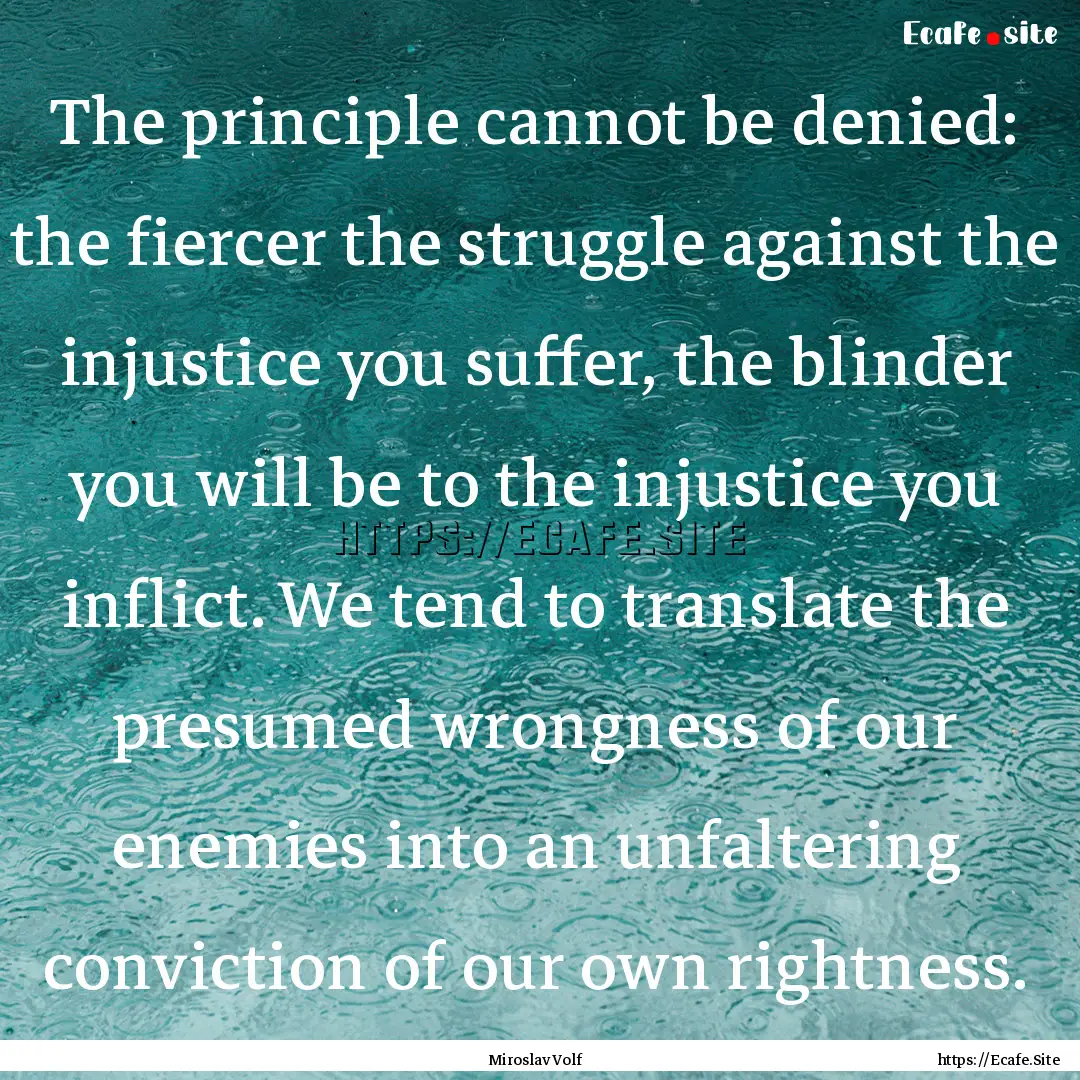 The principle cannot be denied: the fiercer.... : Quote by Miroslav Volf