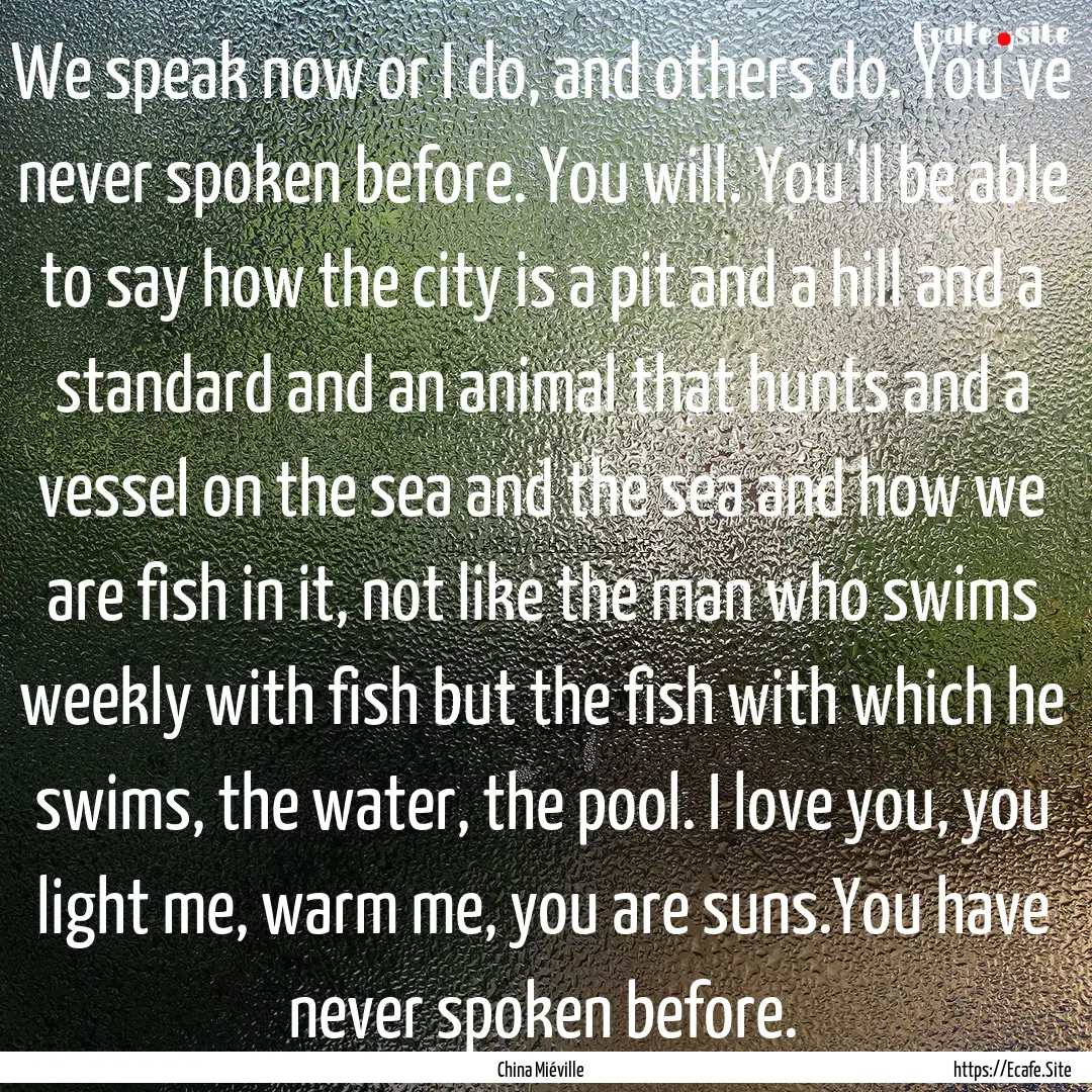 We speak now or I do, and others do. You've.... : Quote by China Miéville