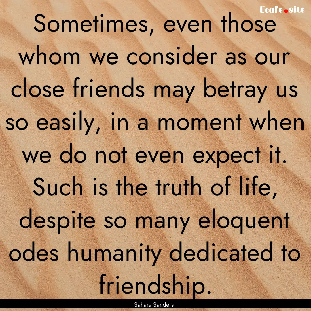 Sometimes, even those whom we consider as.... : Quote by Sahara Sanders