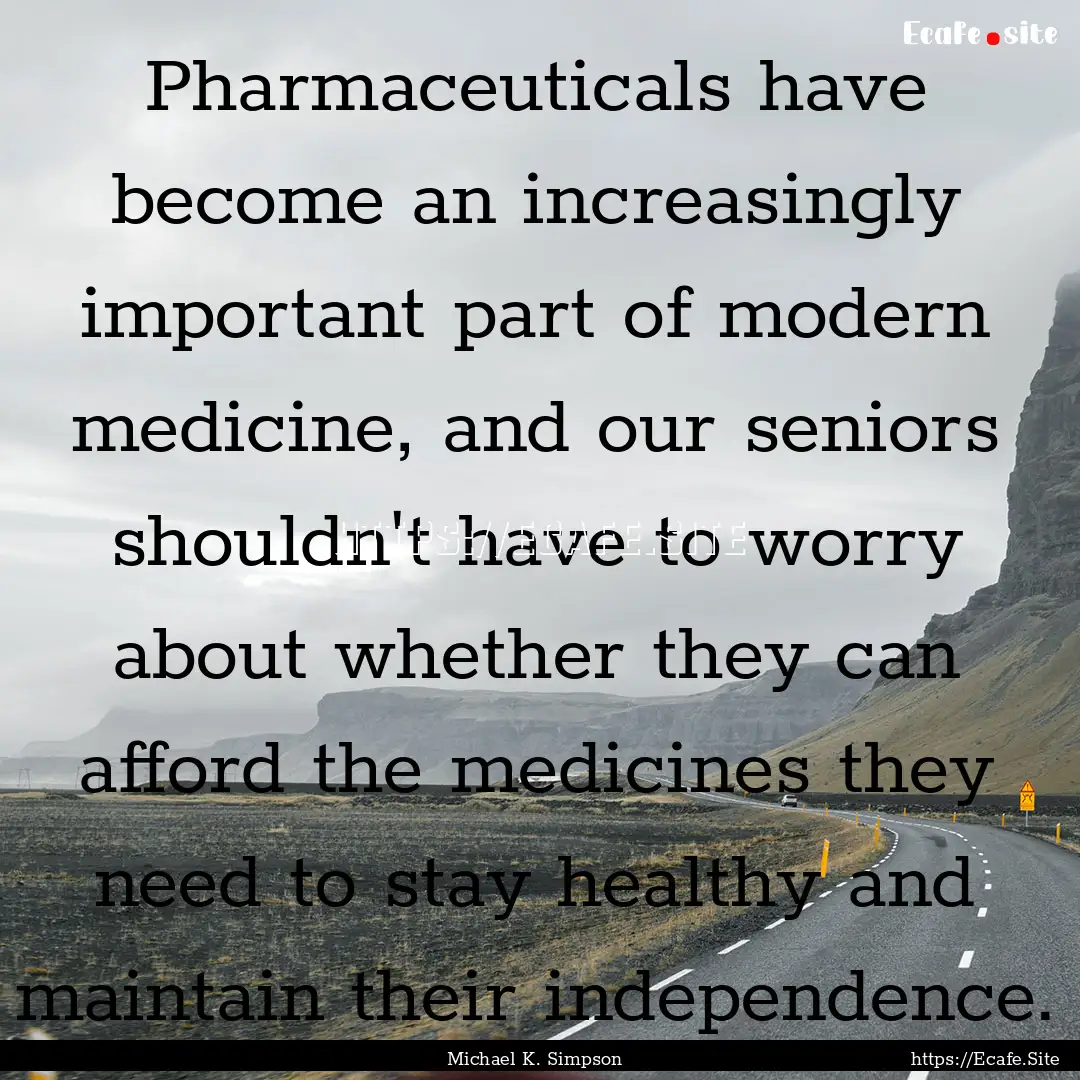 Pharmaceuticals have become an increasingly.... : Quote by Michael K. Simpson