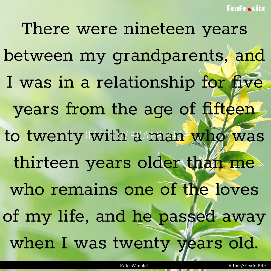 There were nineteen years between my grandparents,.... : Quote by Kate Winslet