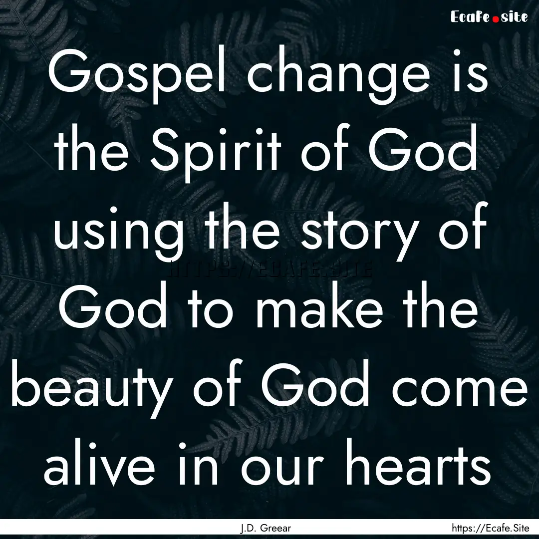 Gospel change is the Spirit of God using.... : Quote by J.D. Greear