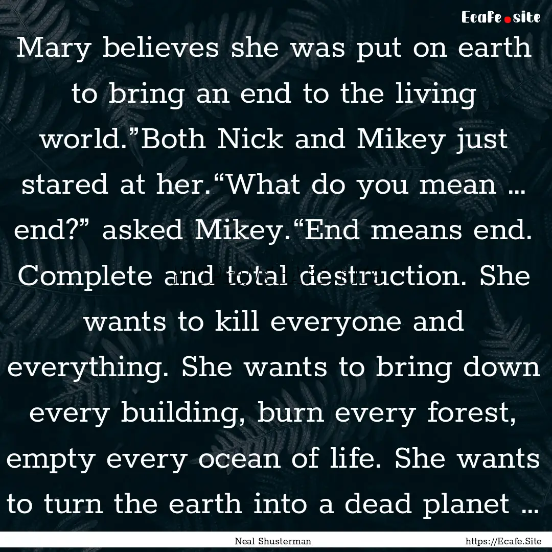 Mary believes she was put on earth to bring.... : Quote by Neal Shusterman