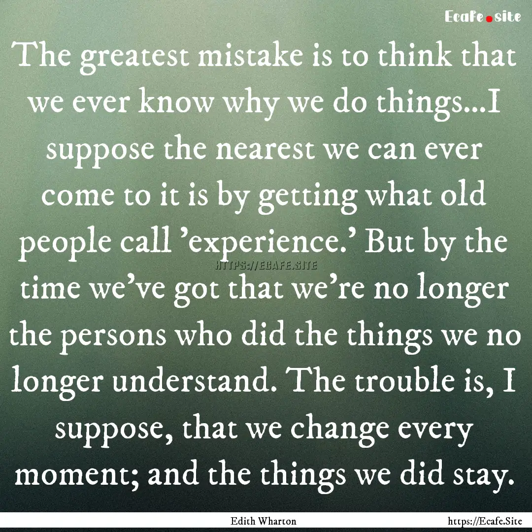 The greatest mistake is to think that we.... : Quote by Edith Wharton