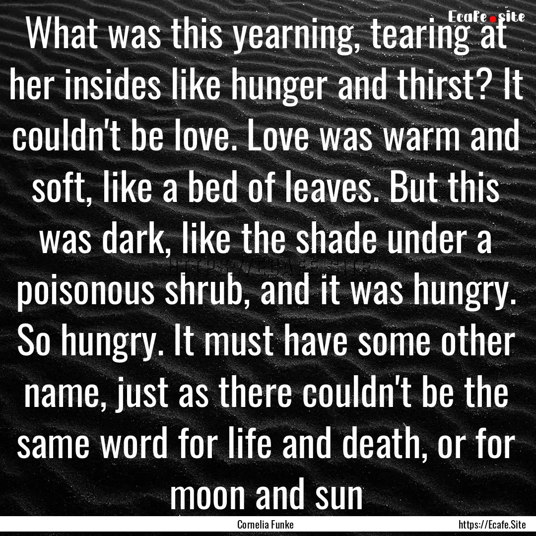 What was this yearning, tearing at her insides.... : Quote by Cornelia Funke