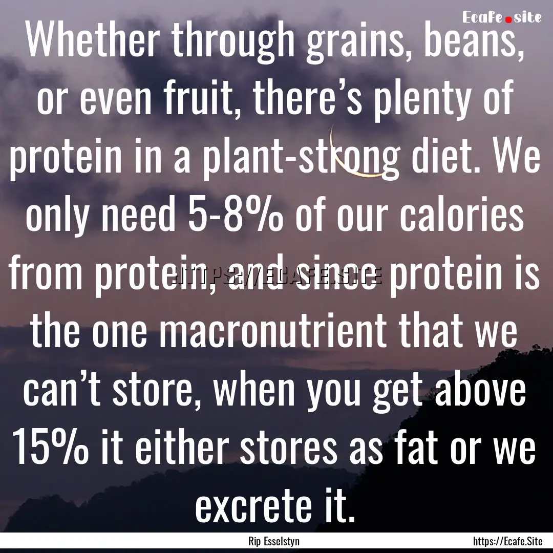 Whether through grains, beans, or even fruit,.... : Quote by Rip Esselstyn