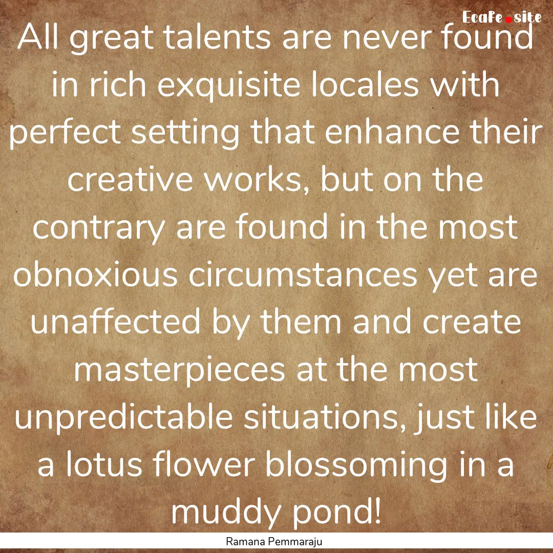 All great talents are never found in rich.... : Quote by Ramana Pemmaraju