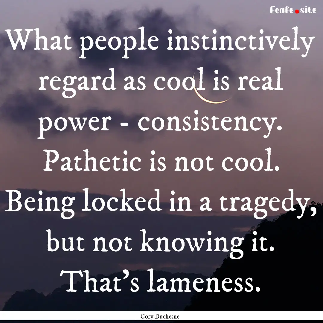 What people instinctively regard as cool.... : Quote by Cory Duchesne