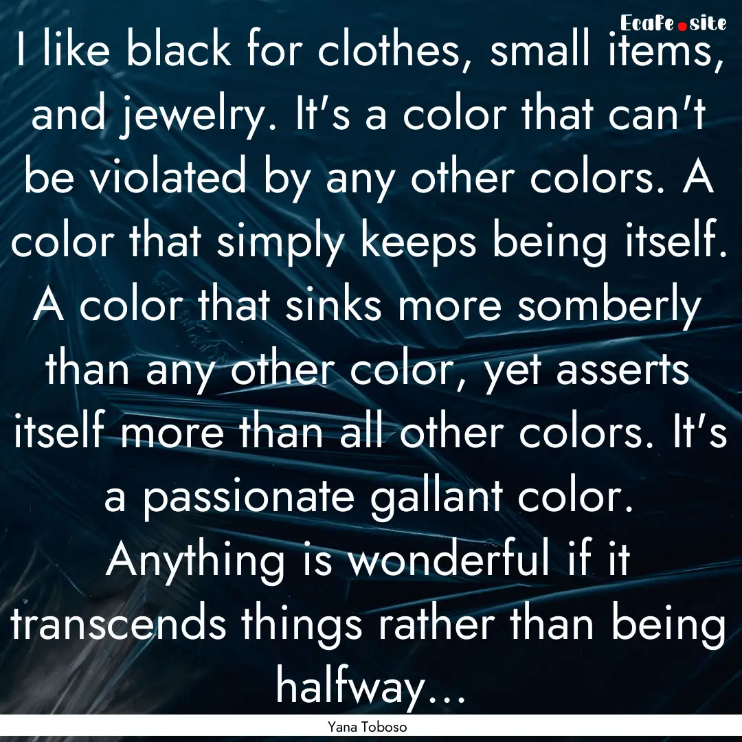 I like black for clothes, small items, and.... : Quote by Yana Toboso